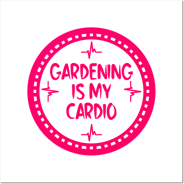 Gardening Is My Cardio Wall Art by colorsplash